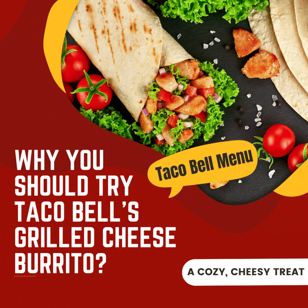 Why you should try Taco Bell's grilled cheese burrito?