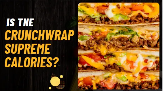 Crunchwrap Supreme Calories